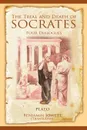 The Trial and Death of Socrates. Four Dialogues - Plato, Benjamin Jowett