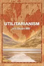Utilitarianism - John Stuart Mill