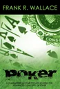 Poker. A Guaranteed Income for Life by Using the Advanced Concepts of Poker - Frank R. Wallace