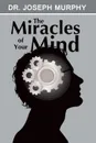 The Miracles of Your Mind - Joseph Murphy