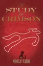 A Study in Crimson - The Further Adventures of Mrs. Watson and Mrs. St Clair Co-Founders of the Watson Fanshaw Detective Agency - With a Supporting - Molly Carr