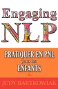 Pratiquer la PNL pour les ENFANTS - Judy Bartkowiak