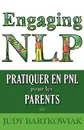 Pratiquer la PNL pour les PARENTS - Judy Bartkowiak