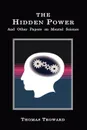The Hidden Power. And Other Papers on Mental Science - Thomas Troward