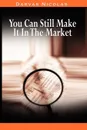 You Can Still Make It In The Market by Nicolas Darvas (the author of How I Made .2,000,000 In The Stock Market) - Nicolas Darvas