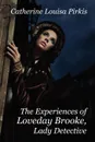 The Experiences of Loveday Brooke, Lady Detective - Catherine Louisa Pirkis