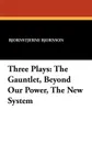 Three Plays. The Gauntlet, Beyond Our Power, The New System - Bjornstjerne Bjornson