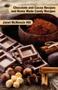 Chocolate and Cocoa Recipes and Home Made Candy Recipes - Janet McKenzie Hill, Maria Parloa