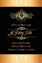 A Fairy Tale. A Play in Three Acts - Александр Дюма, Adolphe De Leuven, Frank J. Morlock