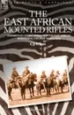 THE EAST AFRICAN MOUNTED RIFLES - EXPERIENCES OF THE CAMPAIGN IN THE EAST AFRICAN BUSH DURING THE FIRST WORLD WAR - C J WILSON