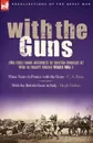 With the Guns. Two First Hand Accounts of British Gunners at War in Europe During World War 1- Three Years in France with the Guns an - C. A. Rose, Hugh Dalton