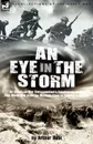 An Eye in the Storm. An American War Correspondent.s Experiences of the First World War from the Western Front to Gallipoli-And Beyond - Arthur Arthur Brown Ruhl