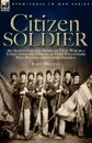 Citizen Soldier. An Account of the American Civil War by a Union Infantry Officer of Ohio Volunteers Who Became a Brigadier General - John Beatty