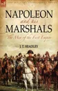 Napoleon and His Marshals. the Men of the First Empire - J. T. Headley