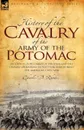History of the Cavalry of the Army of the Potomac. Including Pope.s Army of Virginia and the Cavalry Operations in West Virginia During the American Civil War - Charles D Rhodes