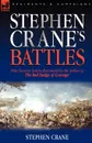 Stephen Crane.s Battles. Nine Decisive Battles Recounted by the Author of The Red Badge of Courage - Stephen Crane