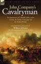 John Company.s Cavalryman. the Experiences of a British Soldier in the Crimea, the Persian Campaign and the Indian Mutiny - William Johnson