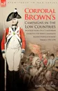 Corporal Brown.s Campaigns in the Low Countries. Recollections of a Coldstream Guard in the Early Campaigns Against Revolutionary France 1793-1795 - Robert Brown