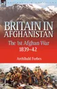 Britain in Afghanistan 1. The First Afghan War 1839-42 - Archibald Forbes