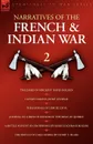 Narratives of the French . Indian War. The Diary of Sergeant David Holden, Captain Samuel Jenks Journal, The Journal of Lemuel Lyon, Journal of a French Officer at the Siege of Quebec, A Battle Fought on Snowshoes . The Battle of Lake Geor - David Holden, Lemual Lyon, Mary Cochrane Rogers