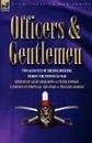 Officers . Gentlemen. Two Accounts of British Officers During the Peninsula War - Peter Hawker, William Graham