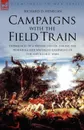 Campaigns with the Field Train. Experiences of a British Officer During the Peninsula and Waterloo Campaigns of the Napoleonic Wars - Richard D Henegan