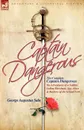 The Complete Captain Dangerous. The Adventures of a Soldier, Sailor, Merchant, Spy, Slave and Bashaw of the Grand Turk - George Augustus Sala