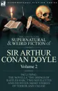 The Collected Supernatural and Weird Fiction of Sir Arthur Conan Doyle. 2-Including the Novella .The Doings of Raffles Haw, . Two Novelettes and Fourt - Arthur Conan Doyle