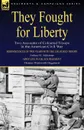 They Fought for Liberty. Two Accounts of Coloured Troops in the American Civil War - Joshua M. Addeman, Thomas Wentworth Higginson