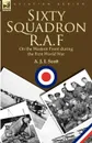 Sixty Squadron R.A.F. On the Western Front During the First World War - A. J. L. Scott