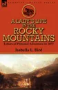 A Lady.s Life in the Rocky Mountains. Letters of Personal Adventure in 1873 - Isabella L Bird