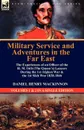 Military Service and Adventures in the Far East. The Experiences of an Officer of the H. M. 16th (the Queen.s) Lancers During the 1st Afghan War . the - Daniel Henry MacKinnon