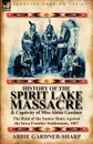 History of the Spirit Lake Massacre and Captivity of Miss Abbie Gardner. the Raid of the Santee Sioux Against the Iowa Frontier Settlements, 1857 - Abbie Gardner-Sharp