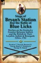 Siege of Bryan.s Station and the Battle of Blue Licks. Warfare on the Kentucky Frontier Between Settlers and the British . Their Loyalist, Indian . Re - Reuben T. Durrett, Bennett H. Young, Henry T. Stanton