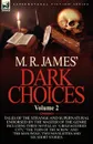 M. R. James. Dark Choices. Volume 2-A Selection of Fine Tales of the Strange and Supernatural Endorsed by the Master of the Genre; Including Thre - M. R. James