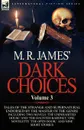 M. R. James. Dark Choices. Volume 3-A Selection of Fine Tales of the Strange and Supernatural Endorsed by the Master of the Genre; Including Two - M. R. James
