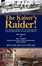 The Kaiser.s Raider. Two Accounts of the S. M. S. Emden During the First World War by One of Its Officers. The Emden . the Ayesha Being the Advent - Hellmuth Von M. Cke, Hellmuth Von Mucke