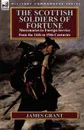 The Scottish Soldiers of Fortune. Mercenaries in Foreign Service from the 14th to 19th Centuries - James Grant