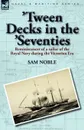 .Tween Decks in the .Seventies. Reminiscences of a sailor of the Royal Navy during the Victorian Era - Sam Noble