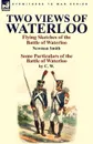 Two Views of Waterloo. Flying Sketches of the Battle of Waterloo . Some Particulars of the Battle of Waterloo - Newman Smith, C. W.