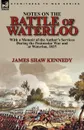 Notes on the Battle of Waterloo. With a Memoir of the Author. Services During the Peninsular War and at Waterloo, 1815 - James Shaw Kennedy