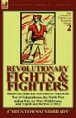 Revolutionary Fights . Fighters. Battles on Land and Sea from the American war of Independence, the North West Indian War, the Wars with France and Tripoli and the War of 1812 - Cyrus Townsend Brady