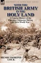 With the British Army in the Holy Land. A Concise History of the Palestine Campaign During the First World War - Henry Osmond Lock