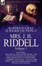 The Collected Supernatural and Weird Fiction of Mrs. J. H. Riddell. Volume 1-Including Two Novels 