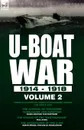 U-Boat War 1914-1918. Volume 2-Three accounts of German submarines during the Great War: The Journal of Submarine Commander Von Forstner, The Voyage of the 