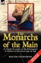 The Monarchs of the Main. a Classic Account of the Buccaneers . Pirates of the Great Age of Sail - Walter Thornbury