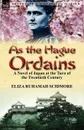 As the Hague Ordains. A Novel of Japan at the Turn of the Twentieth Century - Eliza Ruhamah Scidmore
