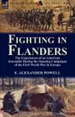 Fighting in Flanders. The Experiences of an American Journalist During the Opening Campaigns of the First World War in Europe - E. Alexander Powell