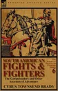 South American Fights . Fighters. The Conquistadors and Other Accounts of Adventure - Cyrus Townsend Brady