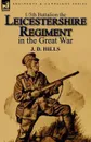 1/5th Battalion the Leicestershire Regiment in the Great War - J. D. Hills